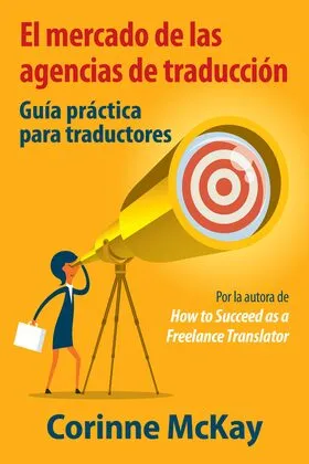 Cover of El mercado de las agencias de traducción, the Spanish edition of Corinne McKay's guide for translators